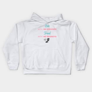 Live with no excuses, Travel with no regrets Kids Hoodie